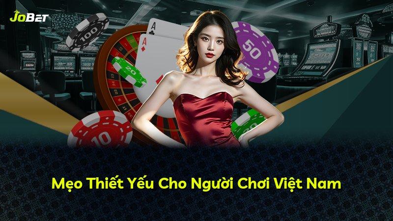 Mẹo Thiết Yếu Cho Người Chơi Việt Nam
