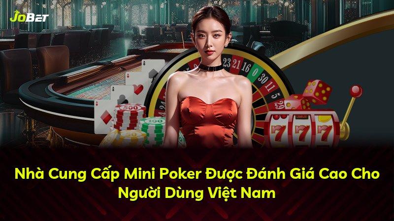Nhà Cung Cấp Mini Poker Được Đánh Giá Cao Cho Người Dùng Việt Nam