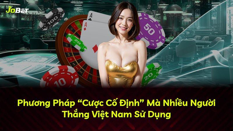 Phương Pháp “Cược Cố Định” Mà Nhiều Người Thắng Việt Nam Sử Dụng