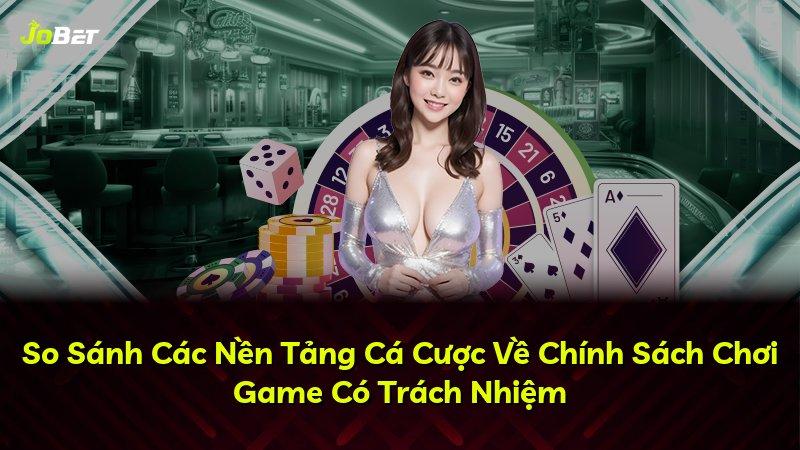 So Sánh Các Nền Tảng Cá Cược Về Chính Sách Chơi Game Có Trách Nhiệm