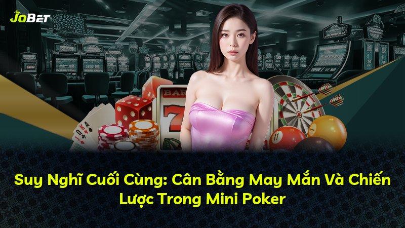 Suy Nghĩ Cuối Cùng: Cân Bằng May Mắn Và Chiến Lược Trong Mini Poker