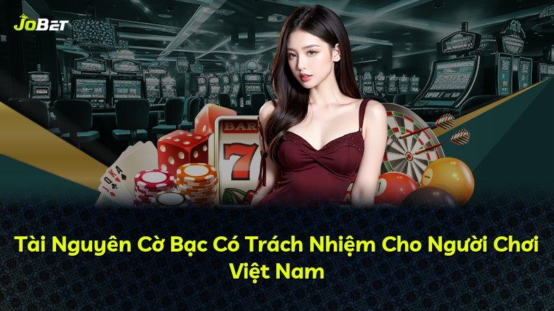 Tài Nguyên Cờ Bạc Có Trách Nhiệm Cho Người Chơi Việt Nam