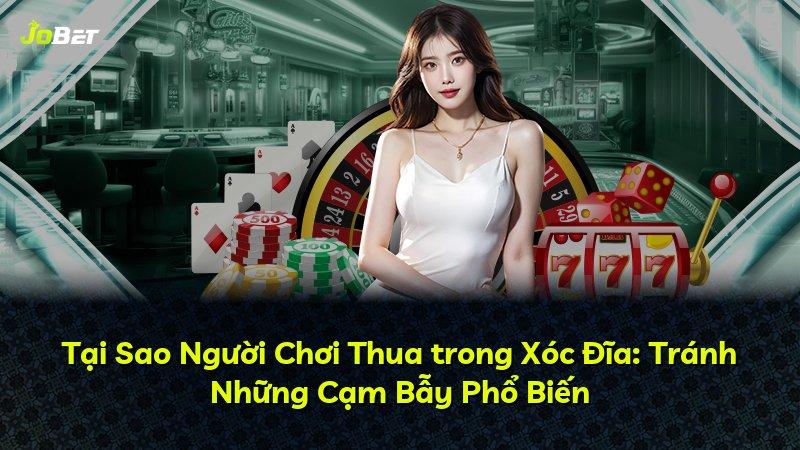 Tại Sao Người Chơi Thua trong Xóc Đĩa: Tránh Những Cạm Bẫy Phổ Biến