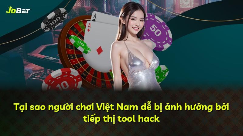 Tại sao người chơi Việt Nam dễ bị ảnh hưởng bởi tiếp thị tool hack