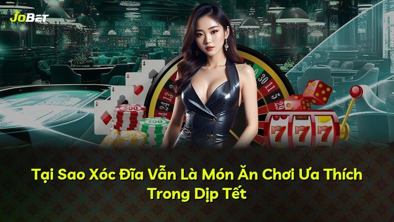 Tại Sao Xóc Đĩa Vẫn Là Món Ăn Chơi Ưa Thích Trong Dịp Tết