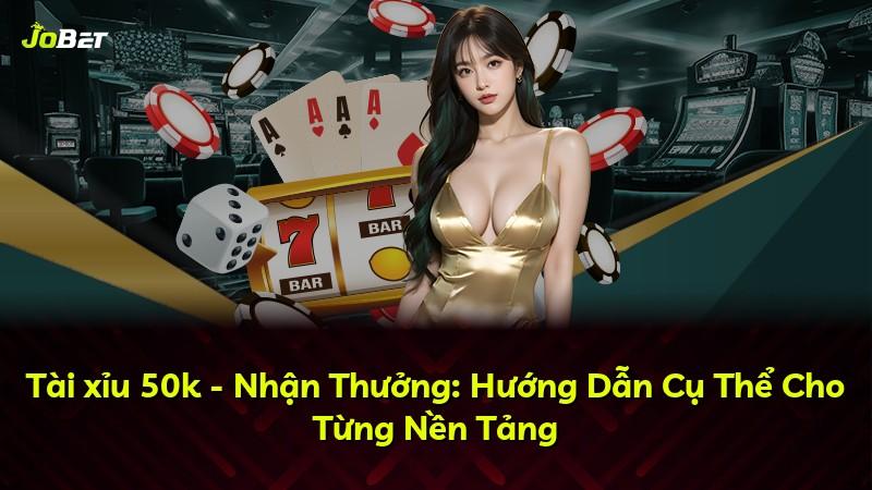 Tài xỉu 50k - Nhận Thưởng: Hướng Dẫn Cụ Thể Cho Từng Nền Tảng