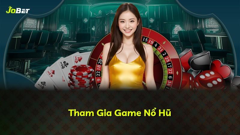 Tham Gia Game Nổ Hũ