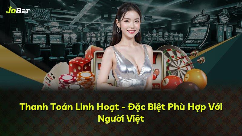 Thanh Toán Linh Hoạt - Đặc Biệt Phù Hợp Với Người Việt