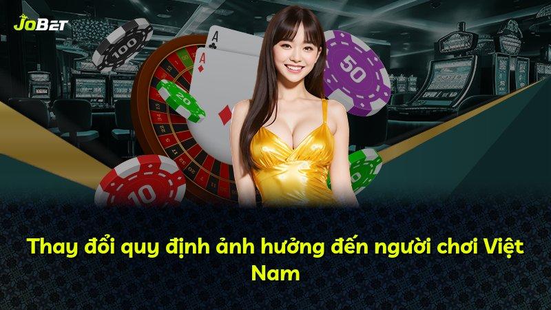 Thay đổi quy định ảnh hưởng đến người chơi Việt Nam