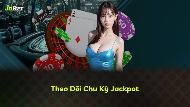 Theo Dõi Chu Kỳ Jackpot