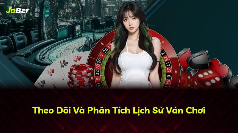 Theo Dõi Và Phân Tích Lịch Sử Ván Chơi