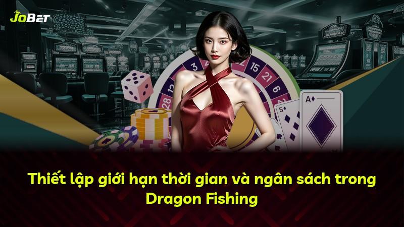 Thiết lập giới hạn thời gian và ngân sách trong Dragon Fishing