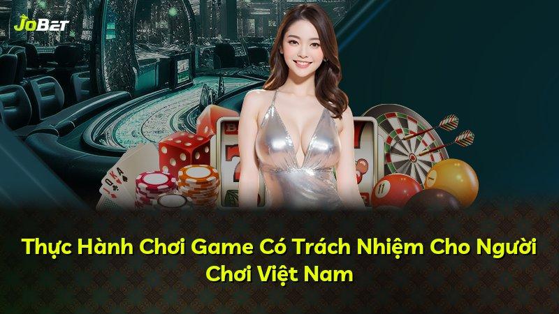 Thực Hành Chơi Game Có Trách Nhiệm Cho Người Chơi Việt Nam