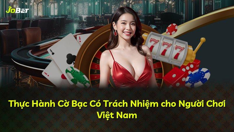 Thực Hành Cờ Bạc Có Trách Nhiệm cho Người Chơi Việt Nam