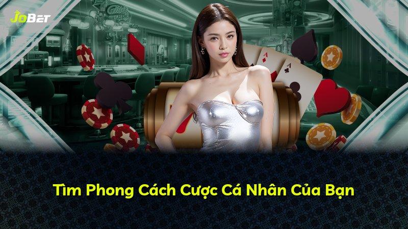 Tìm Phong Cách Cược Cá Nhân Của Bạn