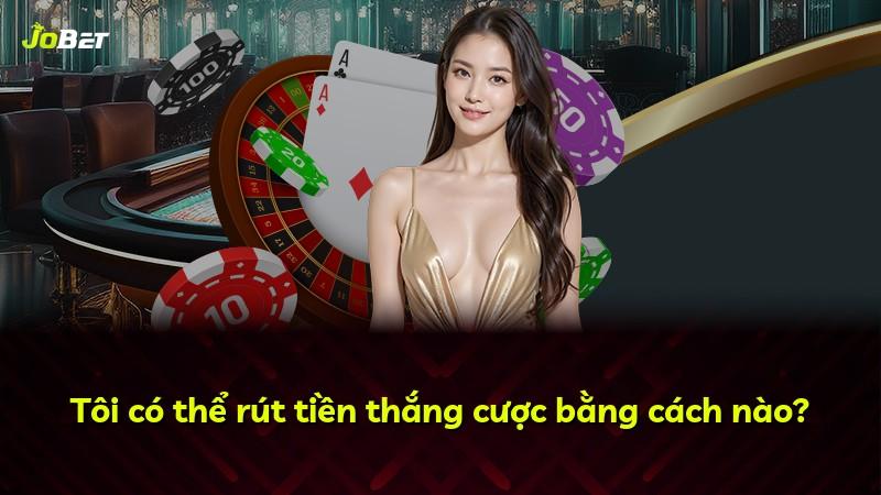 Tôi có thể rút tiền thắng cược bằng cách nào?