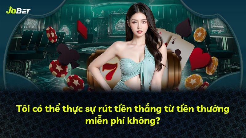 Tôi có thể thực sự rút tiền thắng từ tiền thưởng miễn phí không?