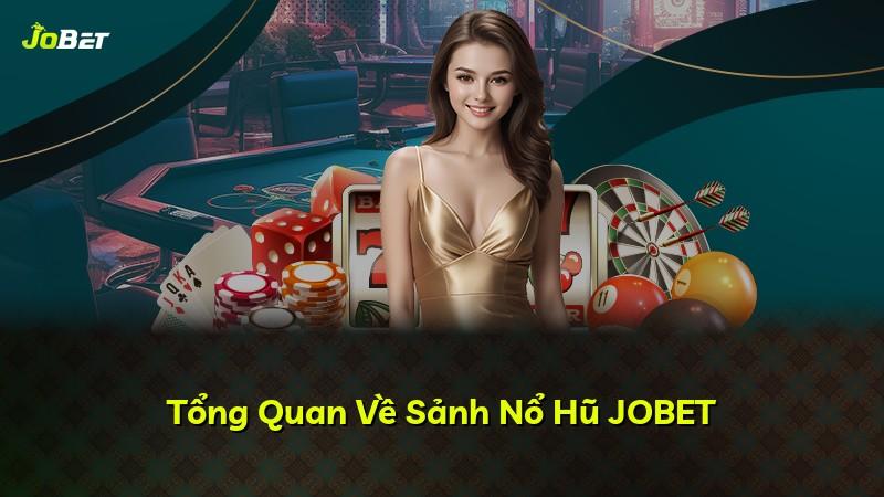 Tổng Quan Về Sảnh Nổ Hũ JOBET