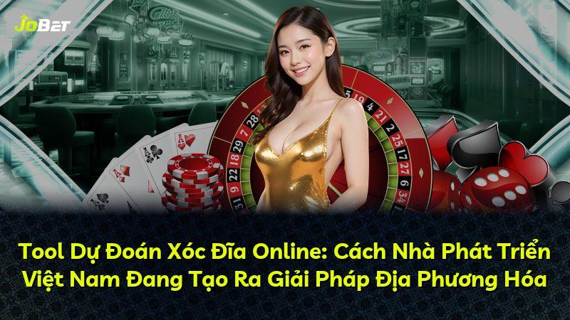 Tool Dự Đoán Xóc Đĩa Online: Cách Nhà Phát Triển Việt Nam Đang Tạo Ra Giải Pháp Địa Phương Hóa
