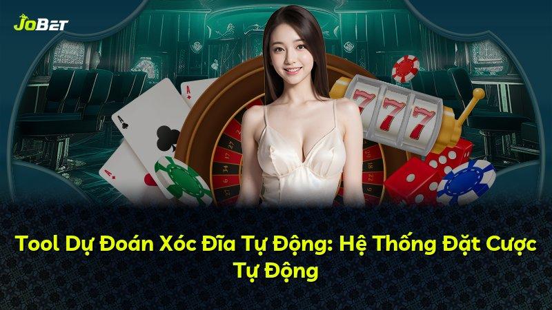 Tool Dự Đoán Xóc Đĩa Tự Động: Hệ Thống Đặt Cược Tự Động