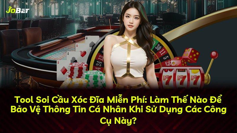 Tool Soi Cầu Xóc Đĩa Miễn Phí: Làm Thế Nào Để Bảo Vệ Thông Tin Cá Nhân Khi Sử Dụng Các Công Cụ Này?
