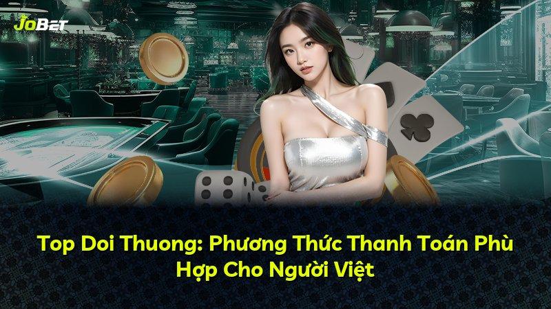 Top Doi Thuong: Phương Thức Thanh Toán Phù Hợp Cho Người Việt