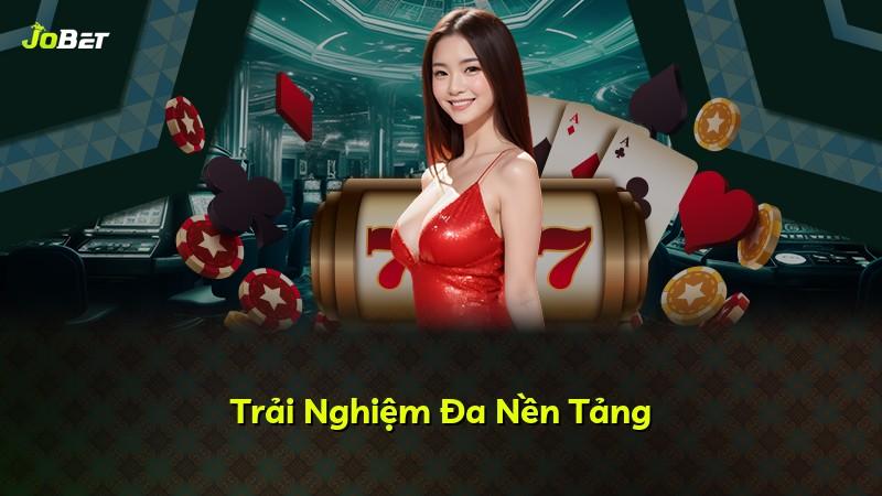 Trải Nghiệm Đa Nền Tảng