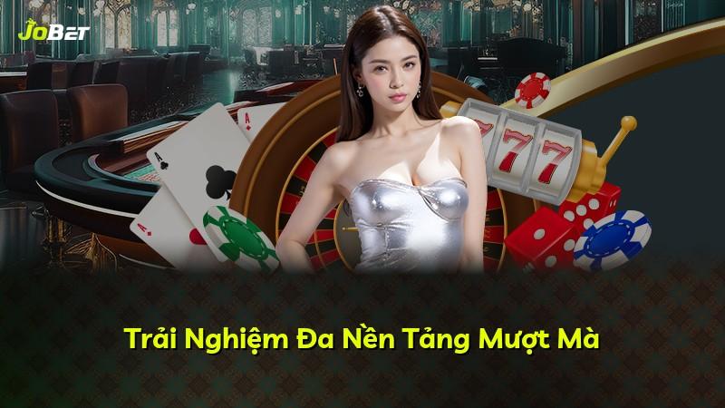 Trải Nghiệm Đa Nền Tảng Mượt Mà