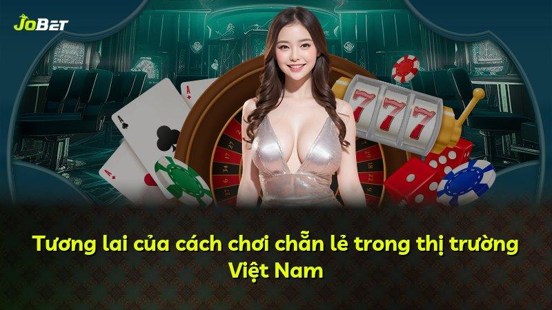 Tương lai của cách chơi chẵn lẻ trong thị trường Việt Nam