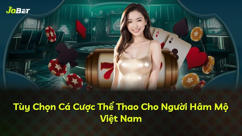 Tùy Chọn Cá Cược Thể Thao Cho Người Hâm Mộ Việt Nam