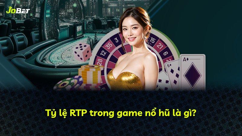 Tỷ lệ RTP trong game nổ hũ là gì?