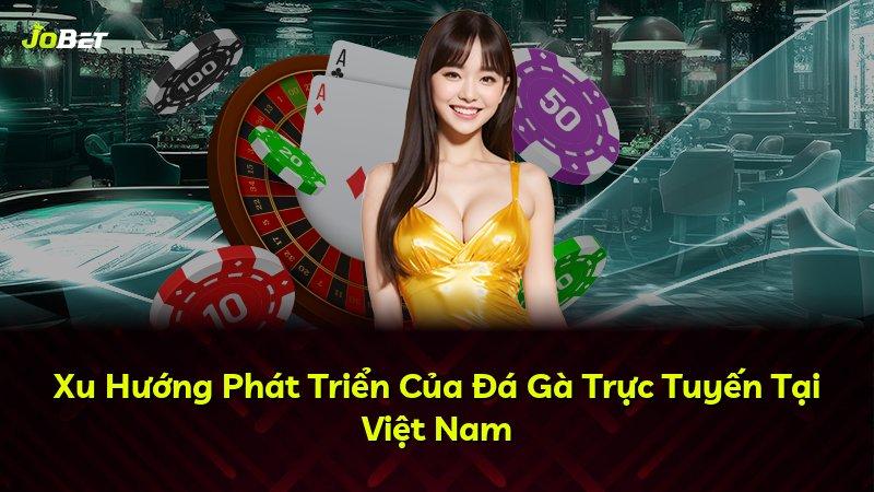 Xu Hướng Phát Triển Của Đá Gà Trực Tuyến Tại Việt Nam