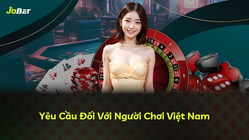 Yêu Cầu Đối Với Người Chơi Việt Nam
