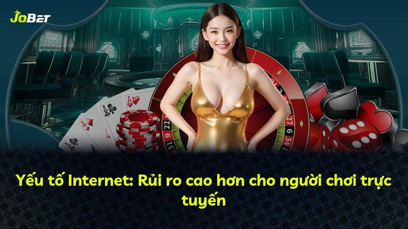 Yếu tố Internet: Rủi ro cao hơn cho người chơi trực tuyến